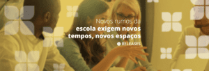 Novos rumos da escola exigem novos tempos, novos espaços